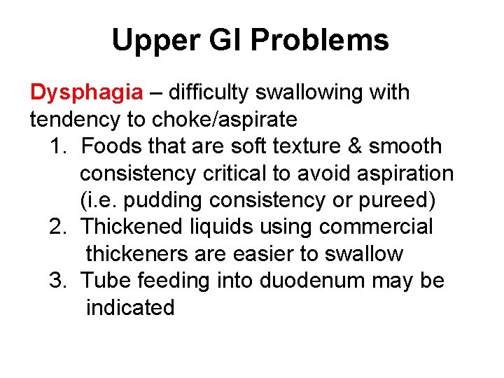 Upper GI Problems Dysphagia – difficulty swallowing with tendency to choke/aspirate 1. Foods that