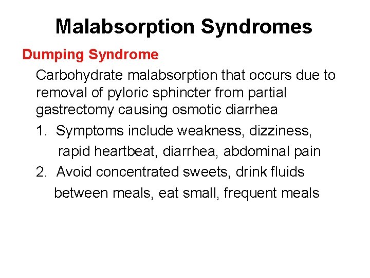 Malabsorption Syndromes Dumping Syndrome Carbohydrate malabsorption that occurs due to removal of pyloric sphincter