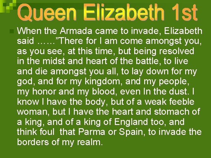 n When the Armada came to invade, Elizabeth said ……”There for I am come