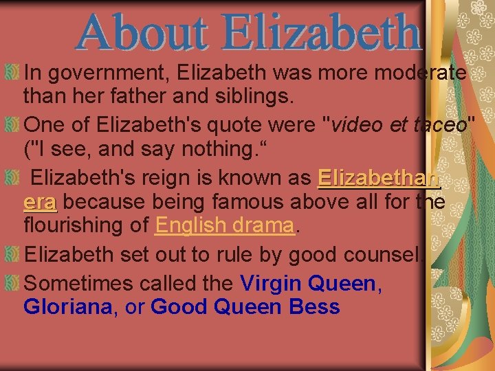In government, Elizabeth was more moderate than her father and siblings. One of Elizabeth's
