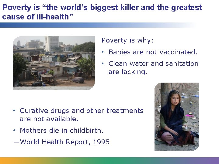 Poverty is “the world’s biggest killer and the greatest cause of ill-health” Poverty is
