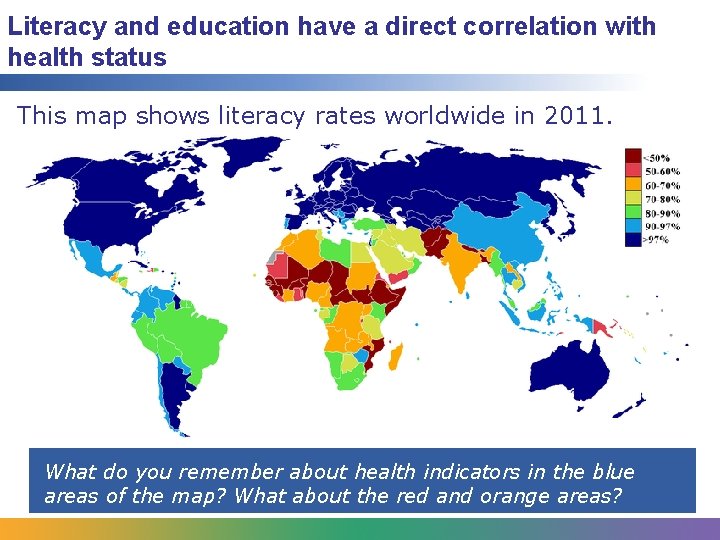 Literacy and education have a direct correlation with health status This map shows literacy