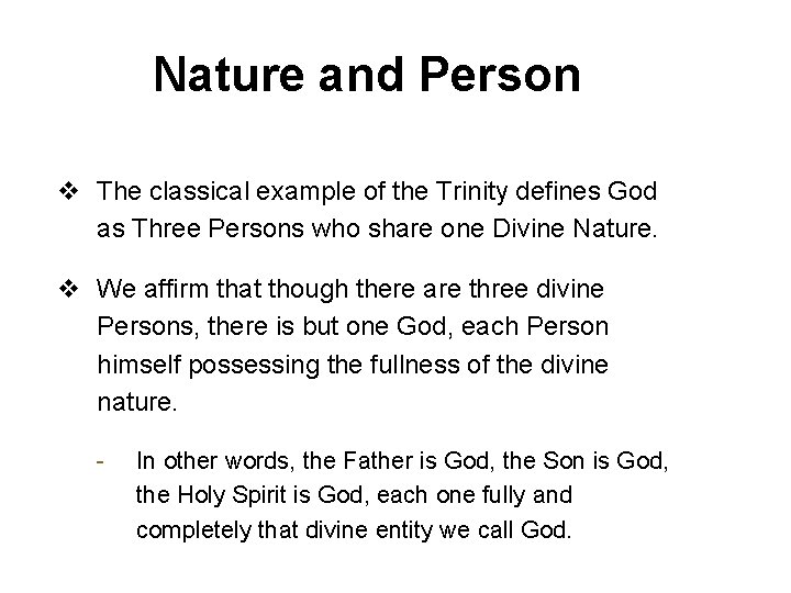 Nature and Person v The classical example of the Trinity defines God as Three