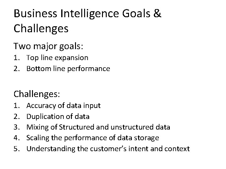 Business Intelligence Goals & Challenges Two major goals: 1. Top line expansion 2. Bottom