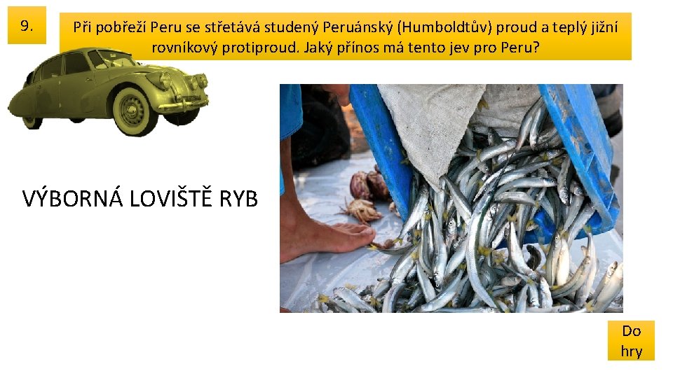 9. Při pobřeží Peru se střetává studený Peruánský (Humboldtův) proud a teplý jižní rovníkový