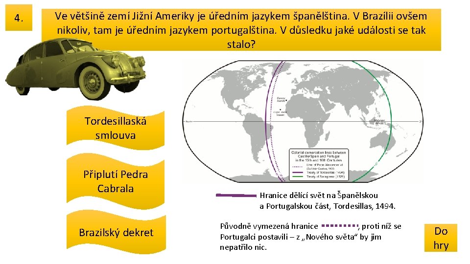 4. Ve většině zemí Jižní Ameriky je úředním jazykem španělština. V Brazílii ovšem nikoliv,