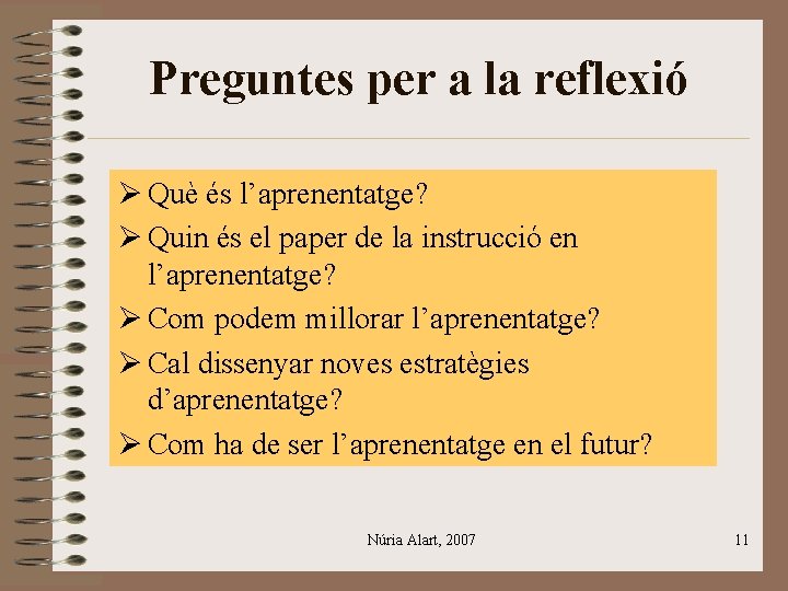 Preguntes per a la reflexió Ø Què és l’aprenentatge? Ø Quin és el paper