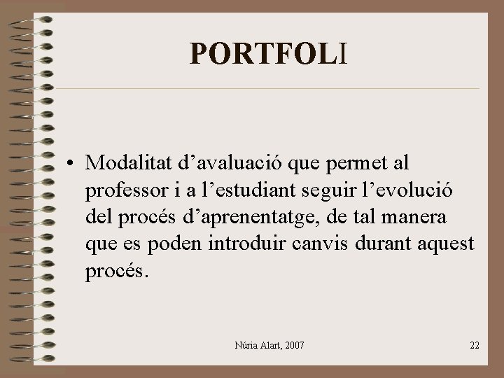 PORTFOLI • Modalitat d’avaluació que permet al professor i a l’estudiant seguir l’evolució del