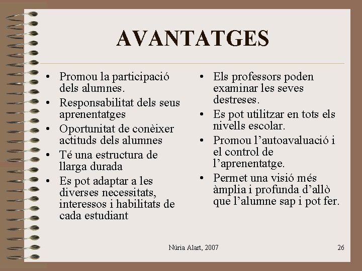 AVANTATGES • Promou la participació dels alumnes. • Responsabilitat dels seus aprenentatges • Oportunitat