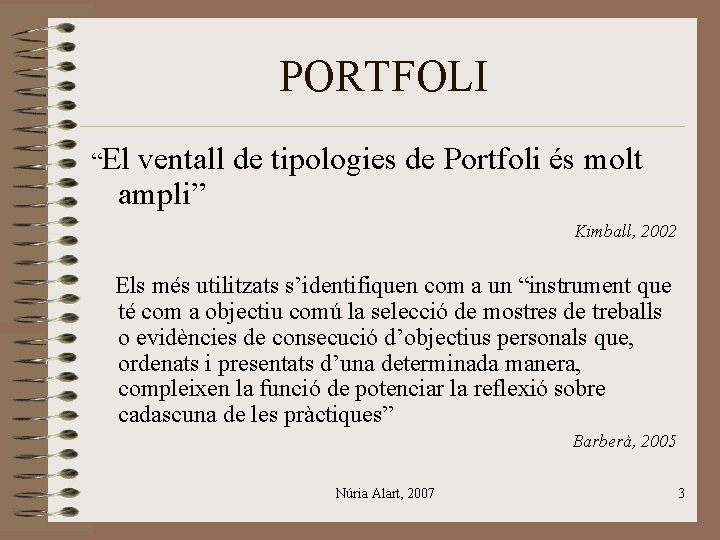 PORTFOLI “El ventall de tipologies de Portfoli és molt ampli” Kimball, 2002 Els més