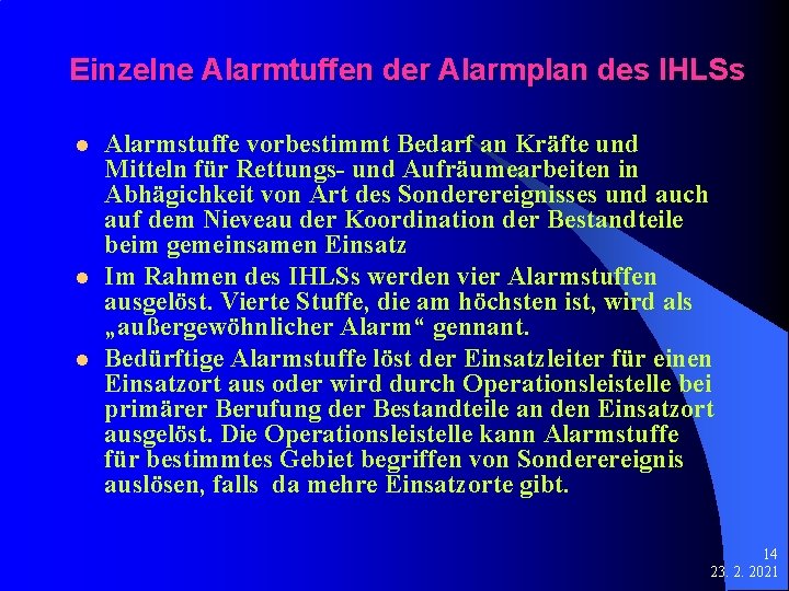 Einzelne Alarmtuffen der Alarmplan des IHLSs l l l Alarmstuffe vorbestimmt Bedarf an Kräfte