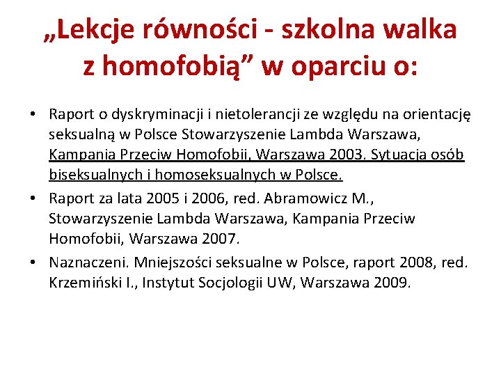 „Lekcje równości - szkolna walka z homofobią” w oparciu o: • Raport o dyskryminacji