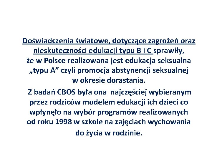 Doświadczenia światowe, dotyczące zagrożeń oraz nieskuteczności edukacji typu B i C sprawiły, że w