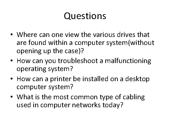 Questions • Where can one view the various drives that are found within a