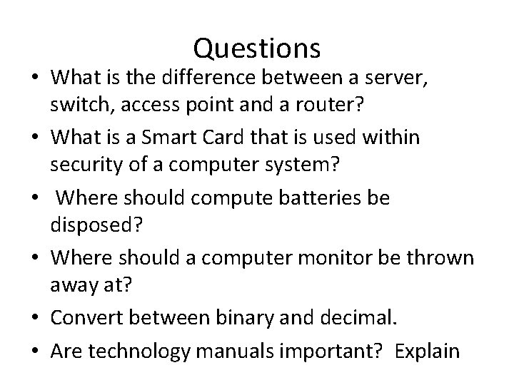 Questions • What is the difference between a server, switch, access point and a