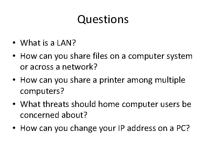 Questions • What is a LAN? • How can you share files on a