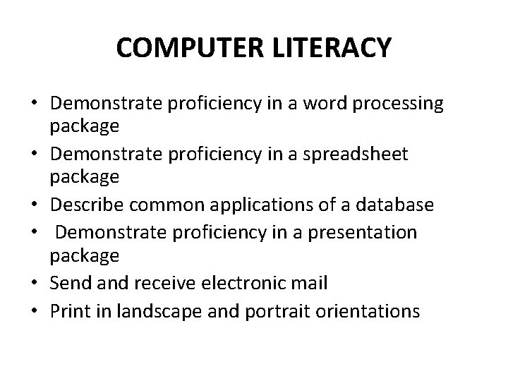 COMPUTER LITERACY • Demonstrate proficiency in a word processing package • Demonstrate proficiency in