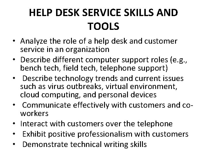 HELP DESK SERVICE SKILLS AND TOOLS • Analyze the role of a help desk