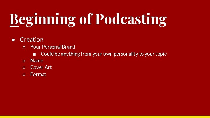 Beginning of Podcasting ● Creation ○ Your Personal Brand ■ Could be anything from