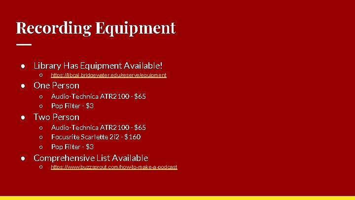 Recording Equipment ● Library Has Equipment Available! ○ https: //libcal. bridgewater. edu/reserve/equipment ● One