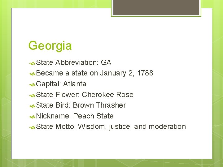 Georgia State Abbreviation: GA Became a state on January 2, 1788 Capital: Atlanta State