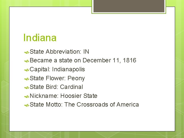 Indiana State Abbreviation: IN Became a state on December 11, 1816 Capital: Indianapolis State