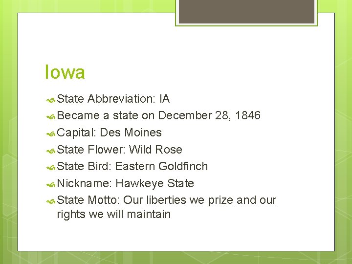 Iowa State Abbreviation: IA Became a state on December 28, 1846 Capital: Des Moines