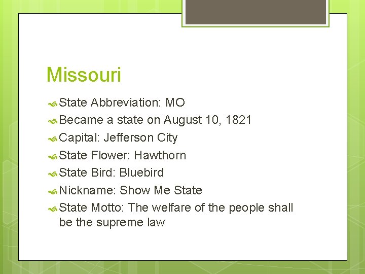 Missouri State Abbreviation: MO Became a state on August 10, 1821 Capital: Jefferson City