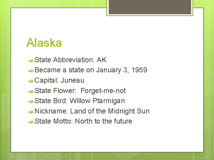 Alaska State Abbreviation: AK Became a state on January 3, 1959 Capital: Juneau State