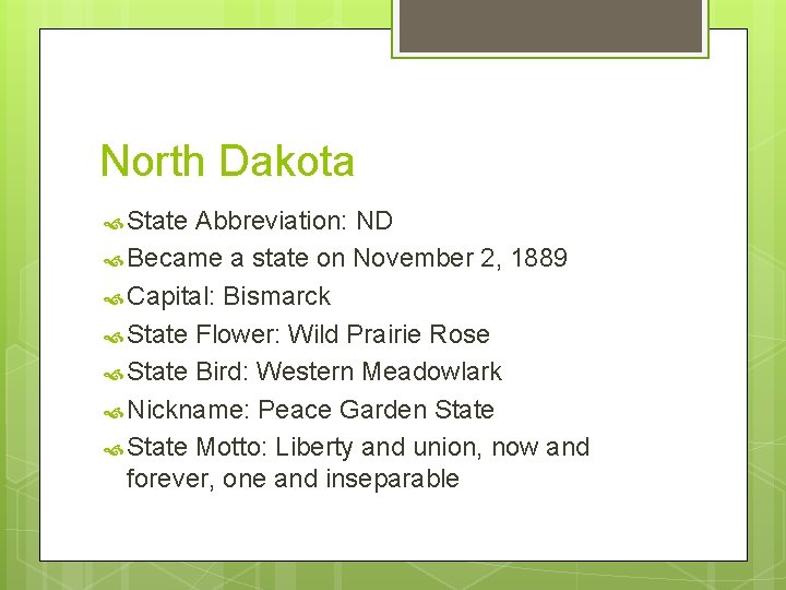 North Dakota State Abbreviation: ND Became a state on November 2, 1889 Capital: Bismarck