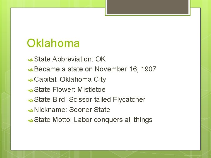Oklahoma State Abbreviation: OK Became a state on November 16, 1907 Capital: Oklahoma City
