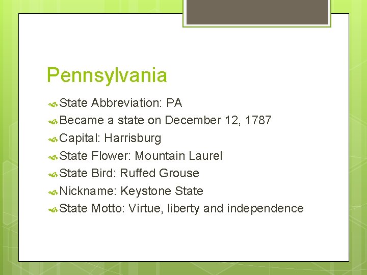 Pennsylvania State Abbreviation: PA Became a state on December 12, 1787 Capital: Harrisburg State