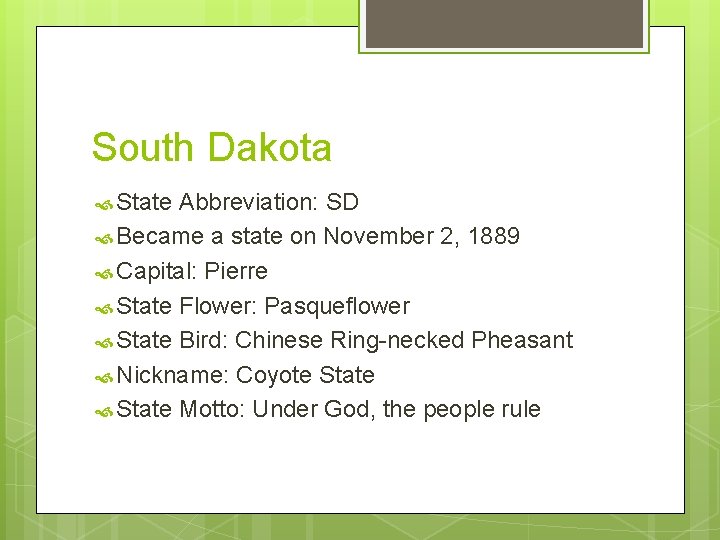 South Dakota State Abbreviation: SD Became a state on November 2, 1889 Capital: Pierre