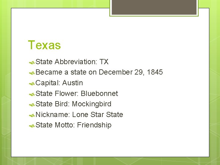 Texas State Abbreviation: TX Became a state on December 29, 1845 Capital: Austin State