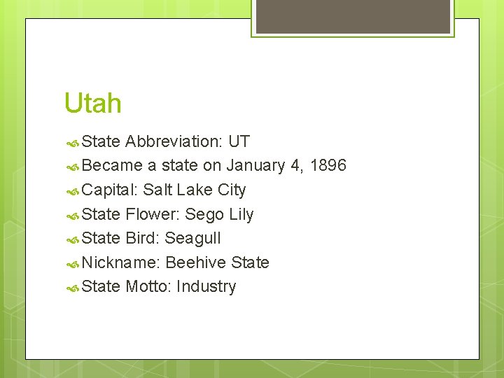 Utah State Abbreviation: UT Became a state on January 4, 1896 Capital: Salt Lake