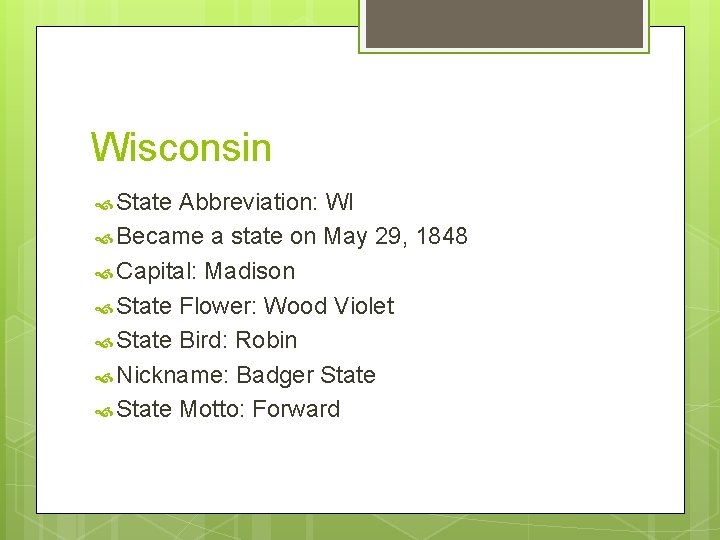 Wisconsin State Abbreviation: WI Became a state on May 29, 1848 Capital: Madison State