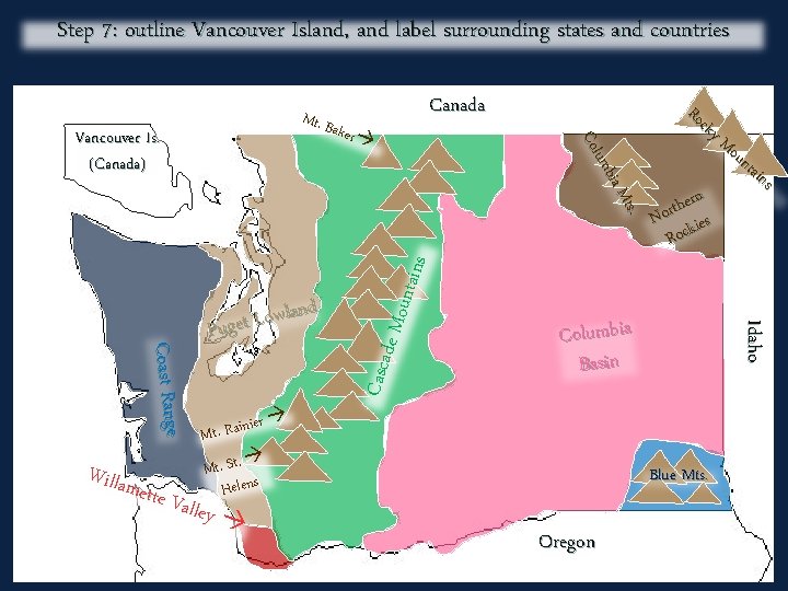 Step 7: outline Vancouver Island, and label surrounding states and countries Canada Mt. B