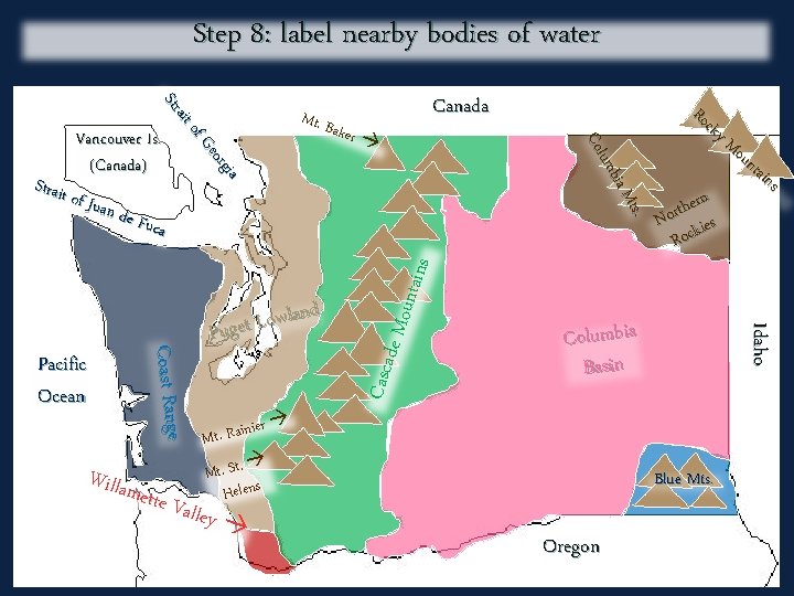 Step 8: label nearby bodies of water Canada Willam ette V de Mo Casca