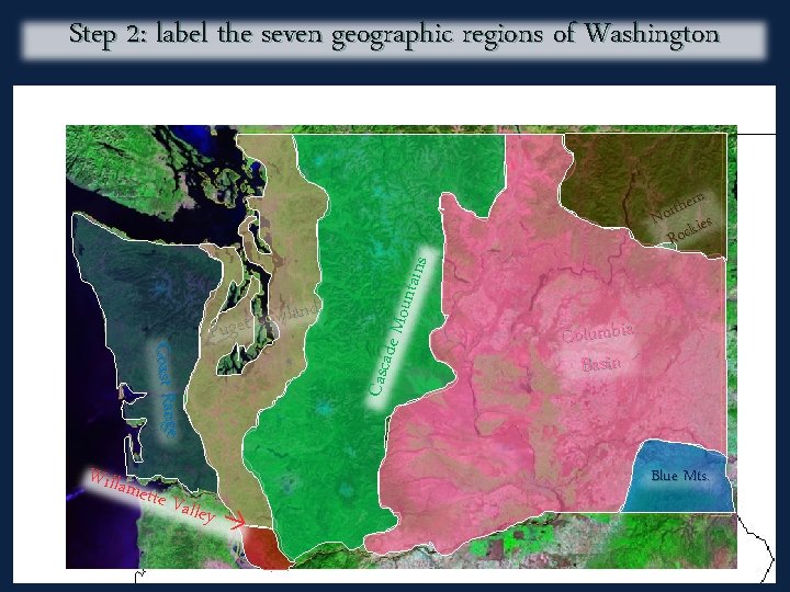 Step 2: label the seven geographic regions of Washington ette V alley de Mo