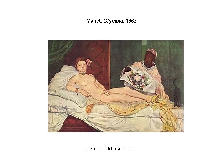 Manet, Olympia, 1863 … equivoci della sessualità 