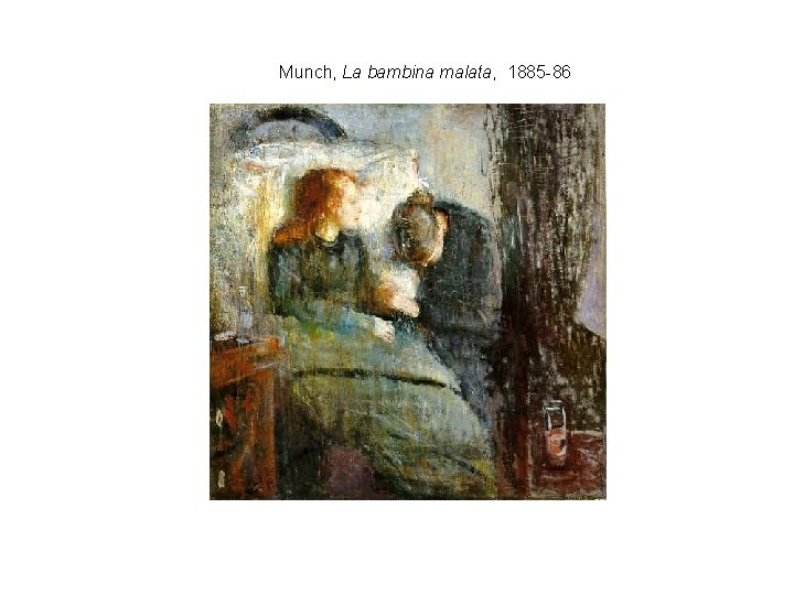 Munch, La bambina malata, 1885 -86 