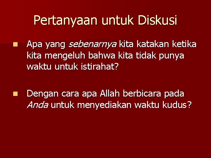 Pertanyaan untuk Diskusi n Apa yang sebenarnya kita katakan ketika kita mengeluh bahwa kita