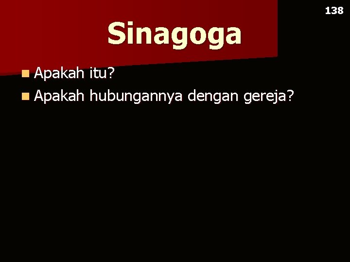 Sinagoga n Apakah itu? n Apakah hubungannya dengan gereja? 138 