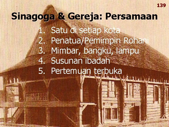 139 Sinagoga & Gereja: Persamaan 1. 2. 3. 4. 5. Satu di setiap kota