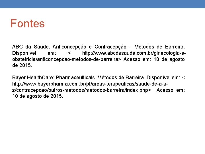 Fontes ABC da Saúde. Anticoncepção e Contracepção – Métodos de Barreira. Disponível em: < Fontes ABC da Saúde. Anticoncepção e Contracepção – Métodos de Barreira. Disponível em: <