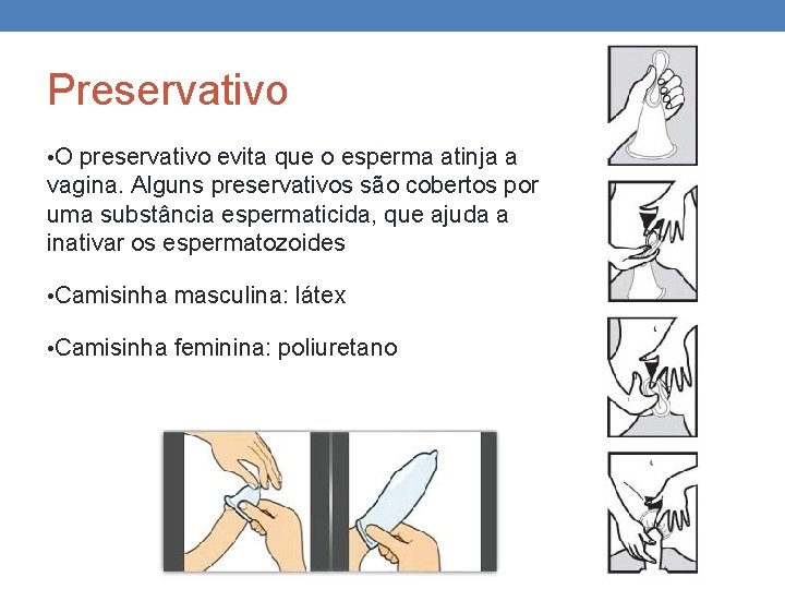Preservativo • O preservativo evita que o esperma atinja a vagina. Alguns preservativos são Preservativo • O preservativo evita que o esperma atinja a vagina. Alguns preservativos são