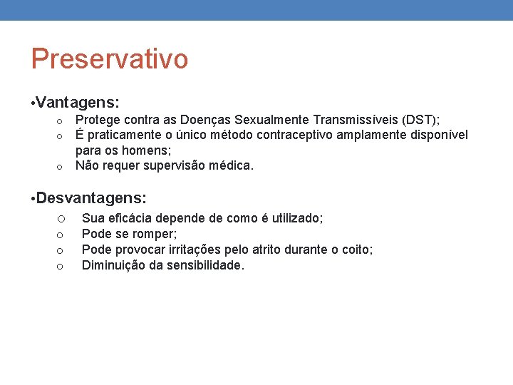 Preservativo • Vantagens: Protege contra as Doenças Sexualmente Transmissíveis (DST); É praticamente o único Preservativo • Vantagens: Protege contra as Doenças Sexualmente Transmissíveis (DST); É praticamente o único