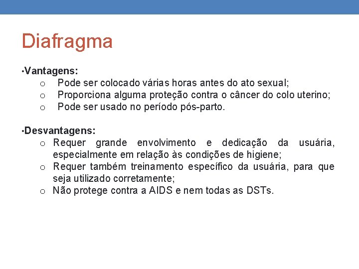 Diafragma • Vantagens: o o o Pode ser colocado várias horas antes do ato Diafragma • Vantagens: o o o Pode ser colocado várias horas antes do ato