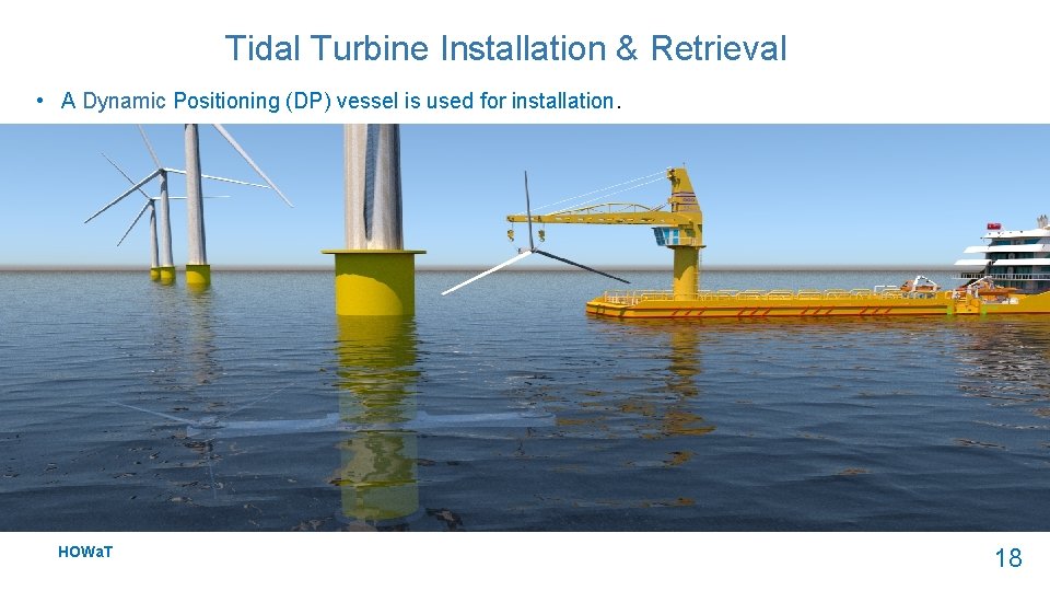 Tidal Turbine Installation & Retrieval • A Dynamic Positioning (DP) vessel is used for