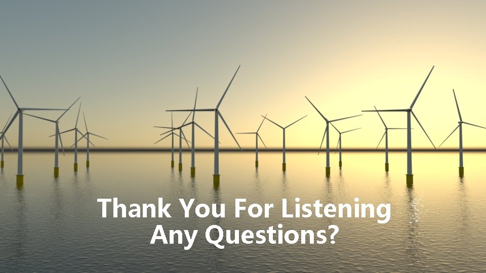 Thank You For Listening Any Questions? 